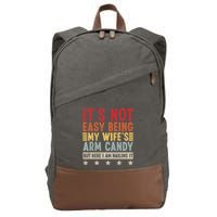 Its Not Easy Being My Wifes Arm Candy Here I Am Nailing It Cotton Canvas Backpack