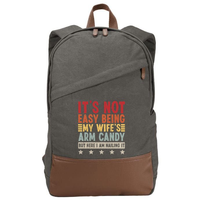Its Not Easy Being My Wifes Arm Candy Here I Am Nailing It Cotton Canvas Backpack