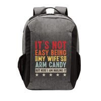Its Not Easy Being My Wifes Arm Candy Here I Am Nailing It Vector Backpack