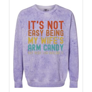 It's Not Easy Being My Wife's Arm Candy but here I am nailin Colorblast Crewneck Sweatshirt