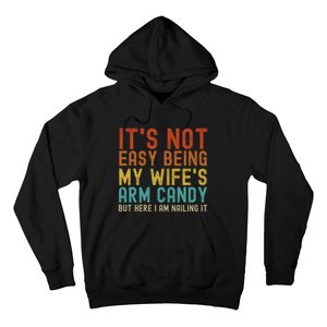 It's Not Easy Being My Wife's Arm Candy but here I am nailin Hoodie