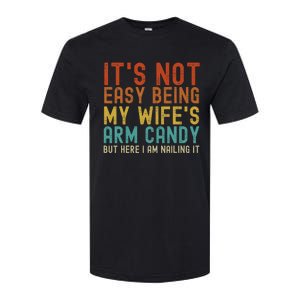 It's Not Easy Being My Wife's Arm Candy but here I am nailin Softstyle CVC T-Shirt