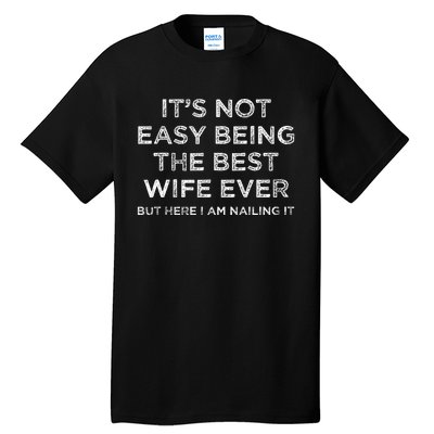 ItS Not Easy Being The Best Wife Ever But Here I Am Nailing Tall T-Shirt