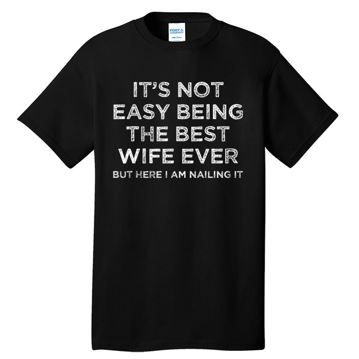 ItS Not Easy Being The Best Wife Ever But Here I Am Nailing Tall T-Shirt