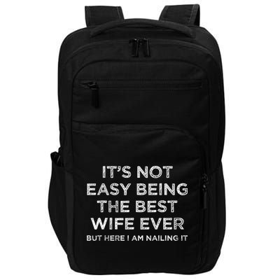ItS Not Easy Being The Best Wife Ever But Here I Am Nailing Impact Tech Backpack