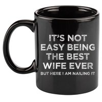 ItS Not Easy Being The Best Wife Ever But Here I Am Nailing 11oz C Handle Ceramic Mug