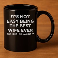 ItS Not Easy Being The Best Wife Ever But Here I Am Nailing 11oz C Handle Ceramic Mug