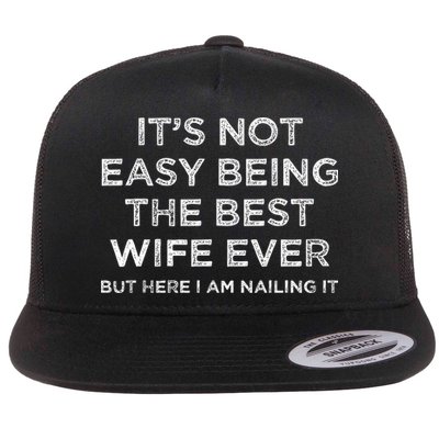 ItS Not Easy Being The Best Wife Ever But Here I Am Nailing Flatbill Hat
