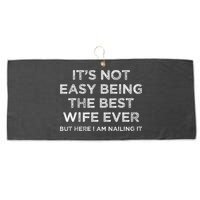 ItS Not Easy Being The Best Wife Ever But Here I Am Nailing Large Microfiber Waffle Golf Towel