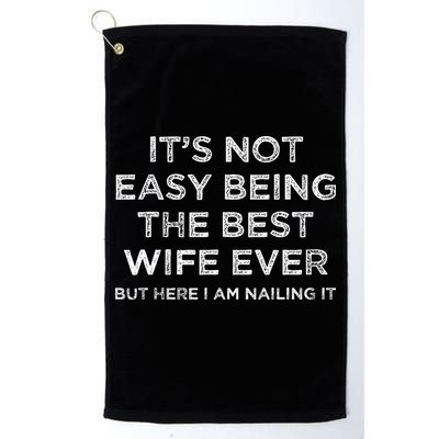 ItS Not Easy Being The Best Wife Ever But Here I Am Nailing Golf Towel