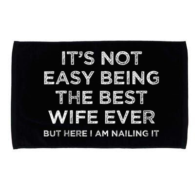 ItS Not Easy Being The Best Wife Ever But Here I Am Nailing Microfiber Hand Towel