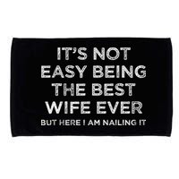 ItS Not Easy Being The Best Wife Ever But Here I Am Nailing Microfiber Hand Towel