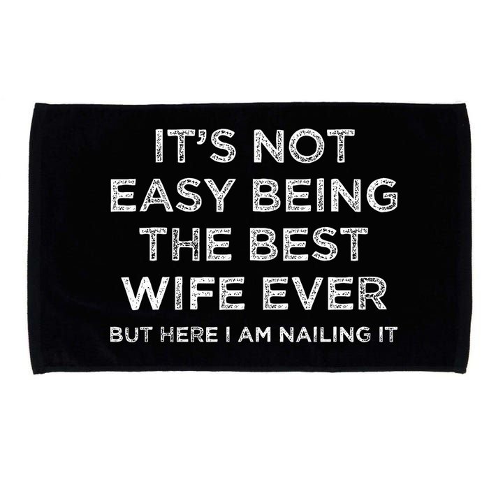 ItS Not Easy Being The Best Wife Ever But Here I Am Nailing Microfiber Hand Towel