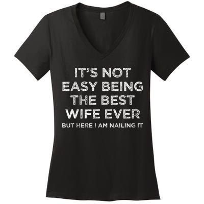 ItS Not Easy Being The Best Wife Ever But Here I Am Nailing Women's V-Neck T-Shirt