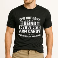 Its Not Easy Being My Wifes Arm Candy Here I Am Nailing It Performance Shirt