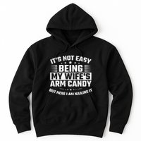 Its Not Easy Being My Wifes Arm Candy Here I Am Nailing It Hoodie