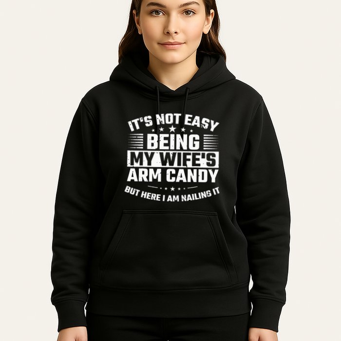 Its Not Easy Being My Wifes Arm Candy Here I Am Nailing It Hoodie