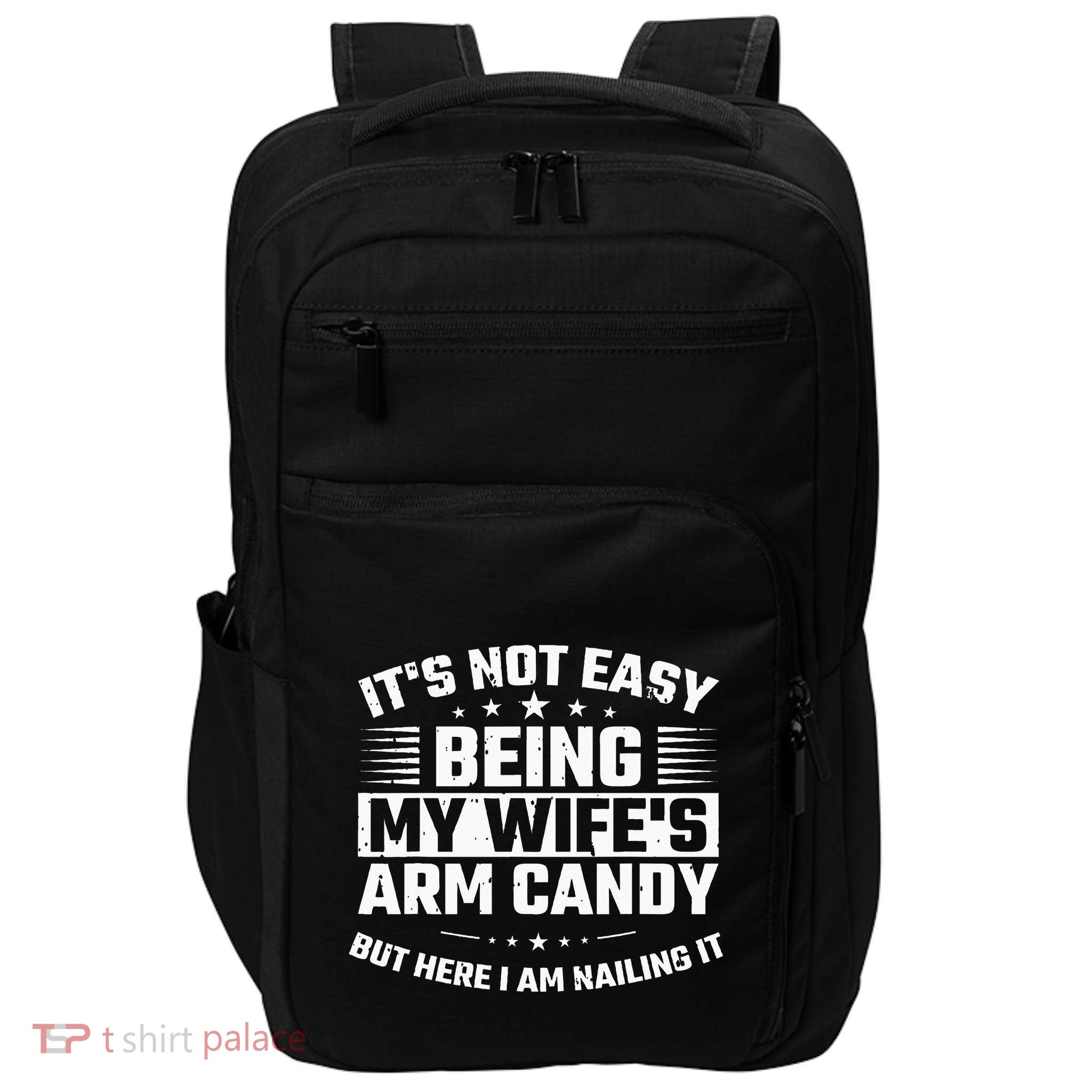 Its Not Easy Being My Wifes Arm Candy Here I Am Nailing It Impact Tech Backpack