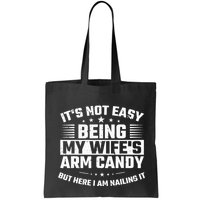 Its Not Easy Being My Wifes Arm Candy Here I Am Nailing It Bag