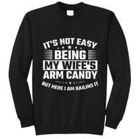 Its Not Easy Being My Wifes Arm Candy Here I Am Nailing It Tall Sweatshirt