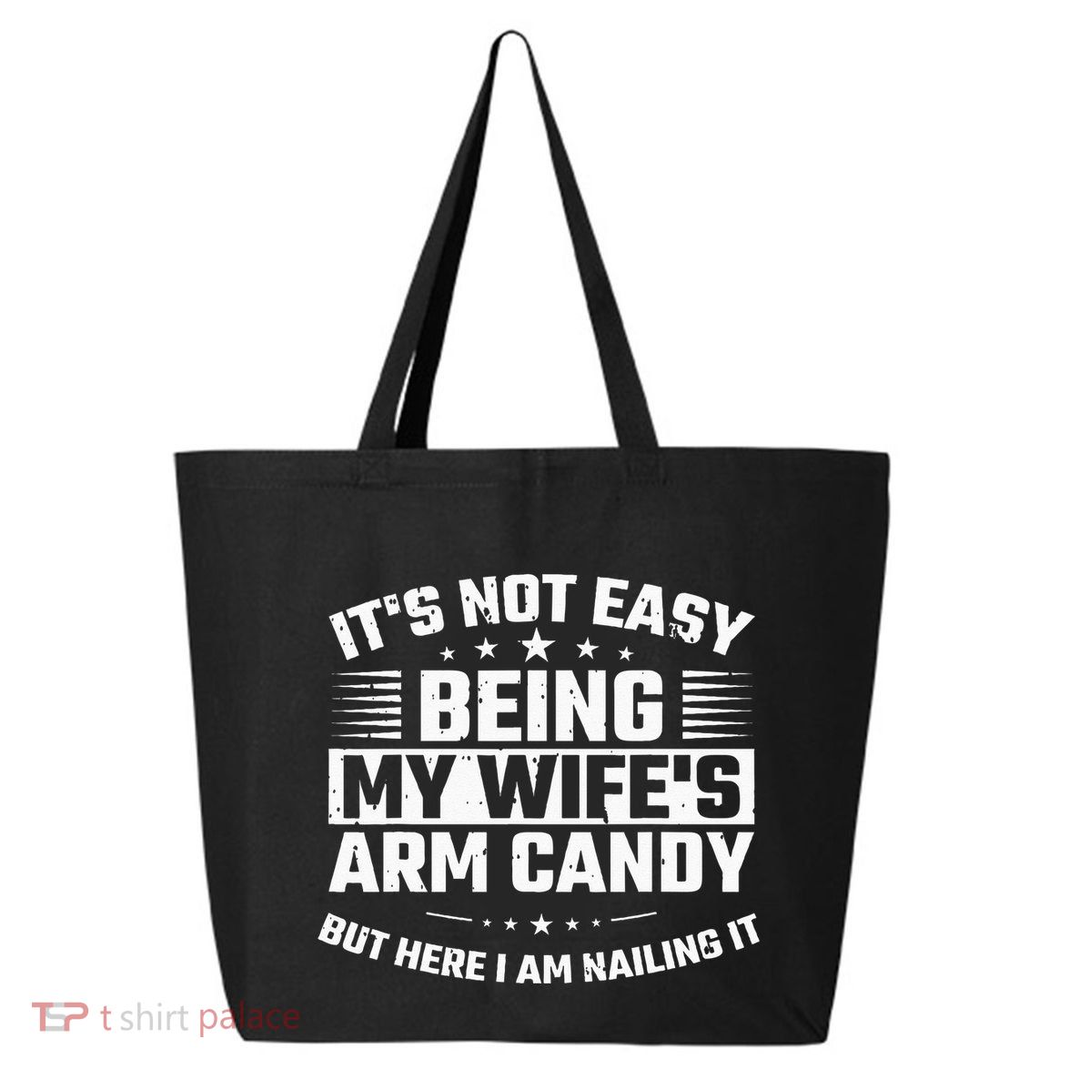 Its Not Easy Being My Wifes Arm Candy Here I Am Nailing It 25L Jumbo Tote
