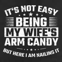 Its Not Easy Being My Wifes Arm Candy Here I Am Nailing It Golf Towel