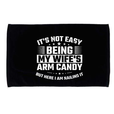 Its Not Easy Being My Wifes Arm Candy Here I Am Nailing It Microfiber Hand Towel