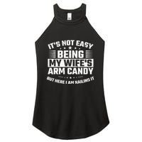 Its Not Easy Being My Wifes Arm Candy Here I Am Nailing It Women's Perfect Tri Rocker Tank