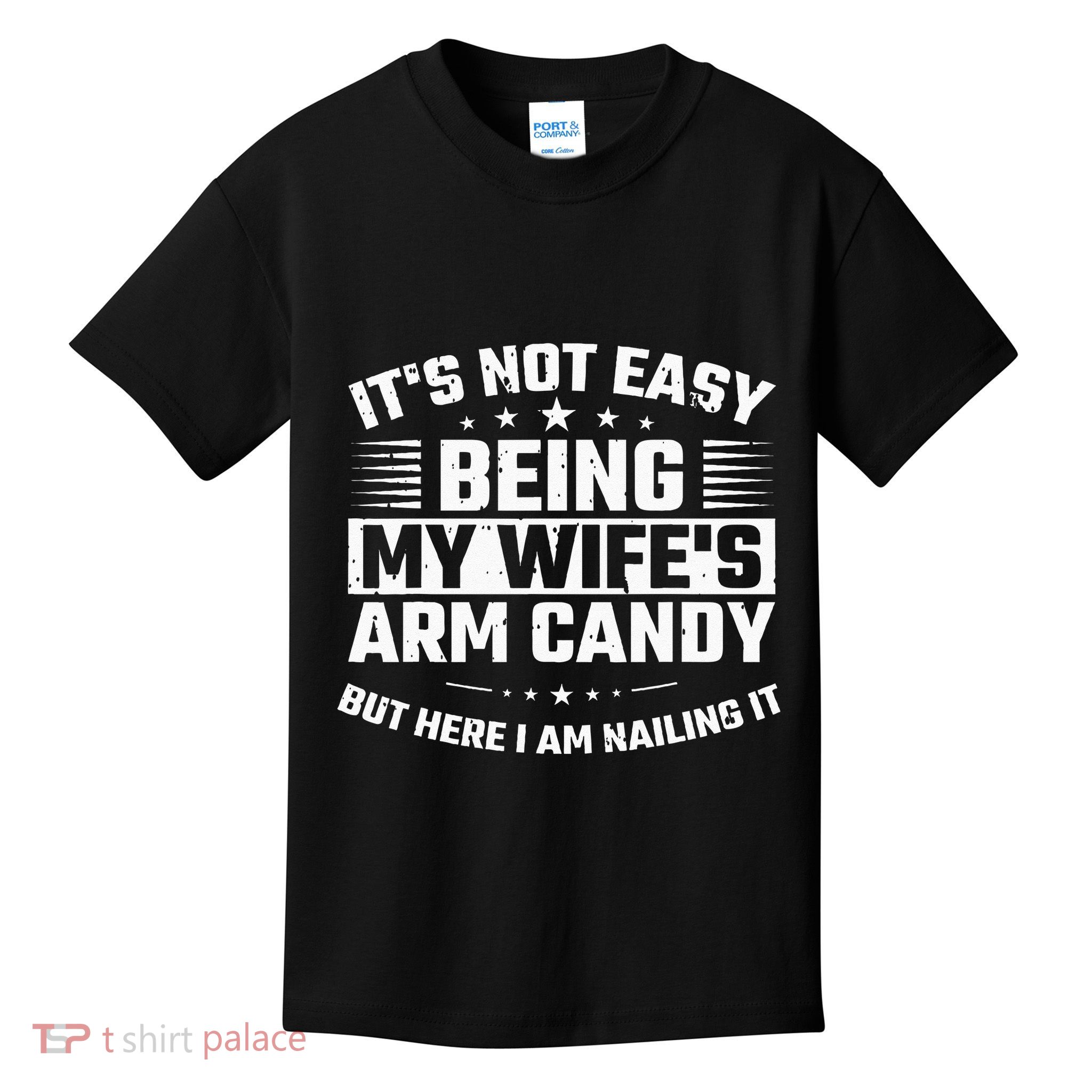 Its Not Easy Being My Wifes Arm Candy Here I Am Nailing It Kids T-Shirt
