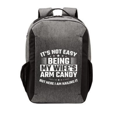 Its Not Easy Being My Wifes Arm Candy Here I Am Nailing It Vector Backpack