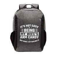 Its Not Easy Being My Wifes Arm Candy Here I Am Nailing It Vector Backpack