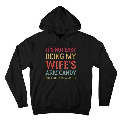 Its Not Easy Being My Wifes Arm Candy Here I Am Nailing It Hoodie