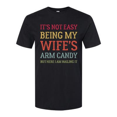 Its Not Easy Being My Wifes Arm Candy Here I Am Nailing It Softstyle CVC T-Shirt