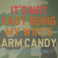 Its Not Easy Being My Wifes Arm Candy Nailing It Legacy Tie Dye Trucker Hat