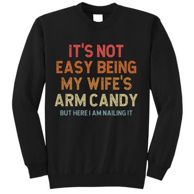 Its Not Easy Being My Wifes Arm Candy Nailing It Sweatshirt