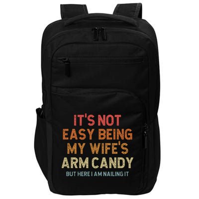 Its Not Easy Being My Wifes Arm Candy Nailing It Impact Tech Backpack