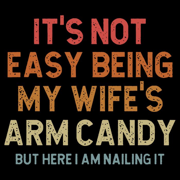 Its Not Easy Being My Wifes Arm Candy Nailing It Button