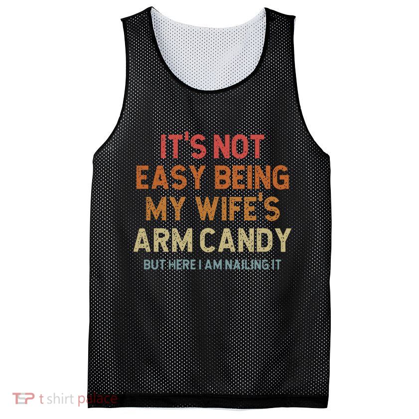 Its Not Easy Being My Wifes Arm Candy Nailing It Mesh Reversible Basketball Jersey Tank