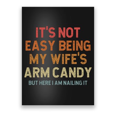 Its Not Easy Being My Wifes Arm Candy Nailing It Poster