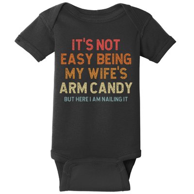 Its Not Easy Being My Wifes Arm Candy Nailing It Baby Bodysuit
