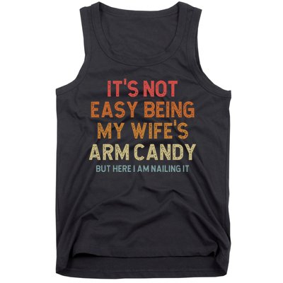 Its Not Easy Being My Wifes Arm Candy Nailing It Tank Top