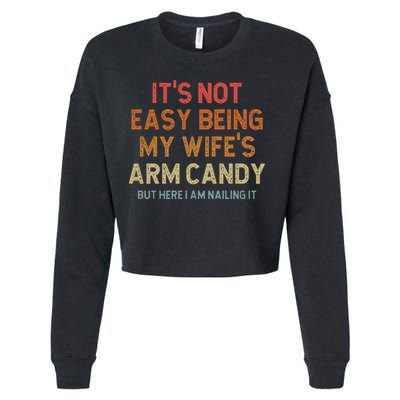 Its Not Easy Being My Wifes Arm Candy Nailing It Cropped Pullover Crew
