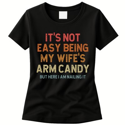 Its Not Easy Being My Wifes Arm Candy Nailing It Womens T-Shirt