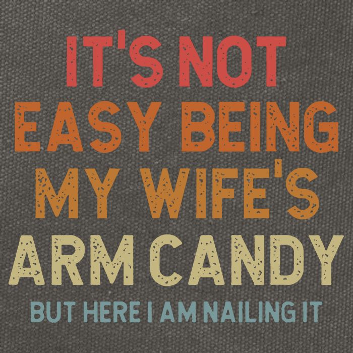 Its Not Easy Being My Wifes Arm Candy Nailing It Cotton Canvas Backpack