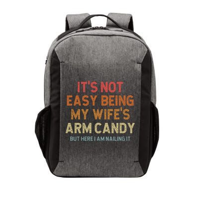 Its Not Easy Being My Wifes Arm Candy Nailing It Vector Backpack