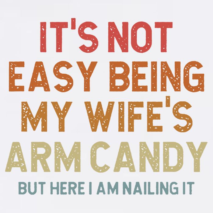 Its Not Easy Being My Wifes Arm Candy Nailing It Garment-Dyed Sweatshirt