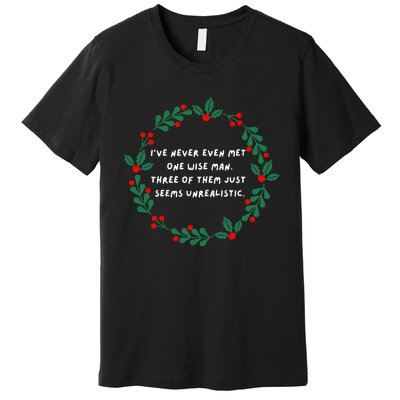 IVe Never Even Met One Wise Man Premium T-Shirt