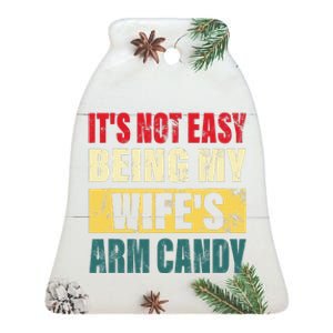 It's Not Easy Being My Wife's Arm Candy  Funny quote  Ceramic Bell Ornament