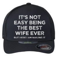 ItS Not Easy Being The Best Wife Ever But Here I Am Nailing Flexfit Unipanel Trucker Cap