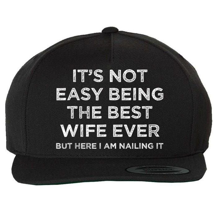 ItS Not Easy Being The Best Wife Ever But Here I Am Nailing Wool Snapback Cap